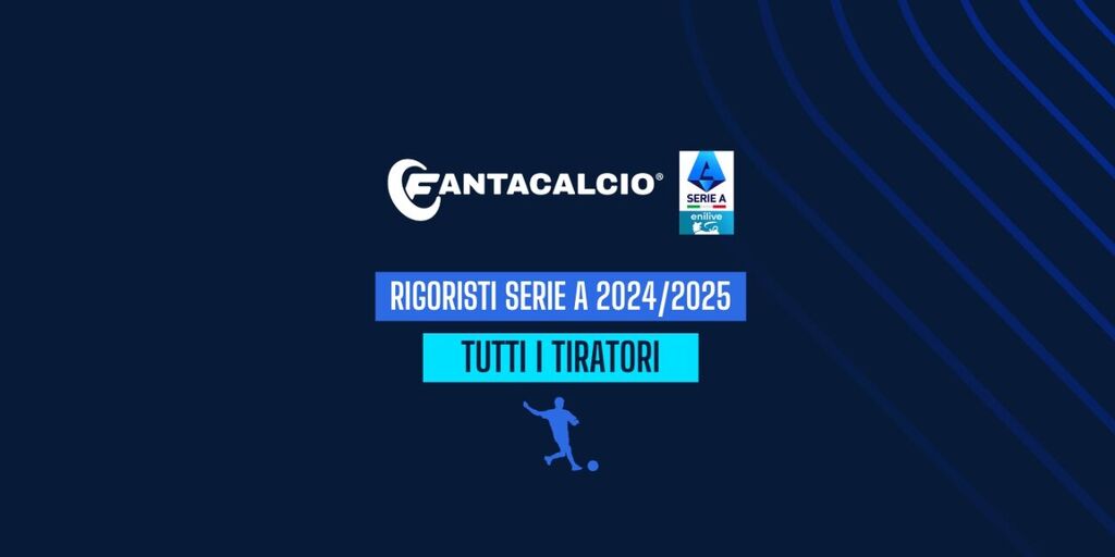 Rigoristi Serie A 2024/2025: Fantacalcio, la gerarchia dei tiratori Copertina: Rigoristi Serie A 2024/2025: Fantacalcio, la gerarchia dei tiratori